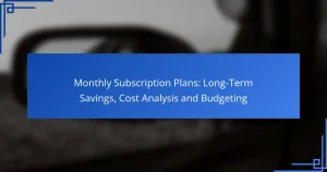 Monthly Subscription Plans: Long-Term Savings, Cost Analysis and Budgeting