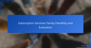 Subscription Services: Family Flexibility and Evaluation