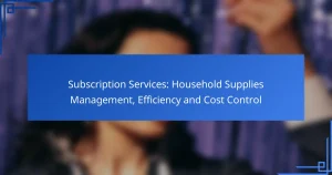 Subscription Services: Household Supplies Management, Efficiency and Cost Control