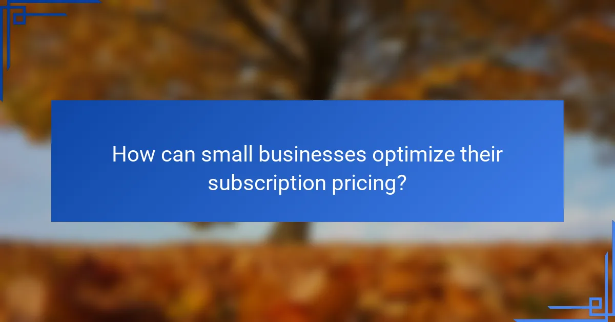 How can small businesses optimize their subscription pricing?