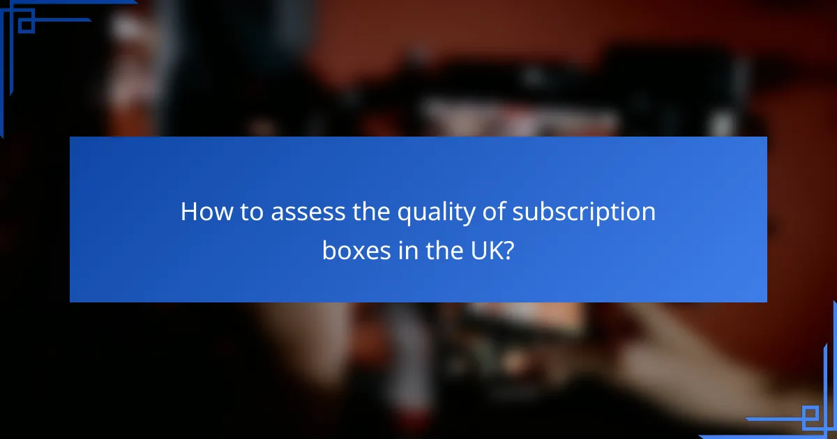 How to assess the quality of subscription boxes in the UK?