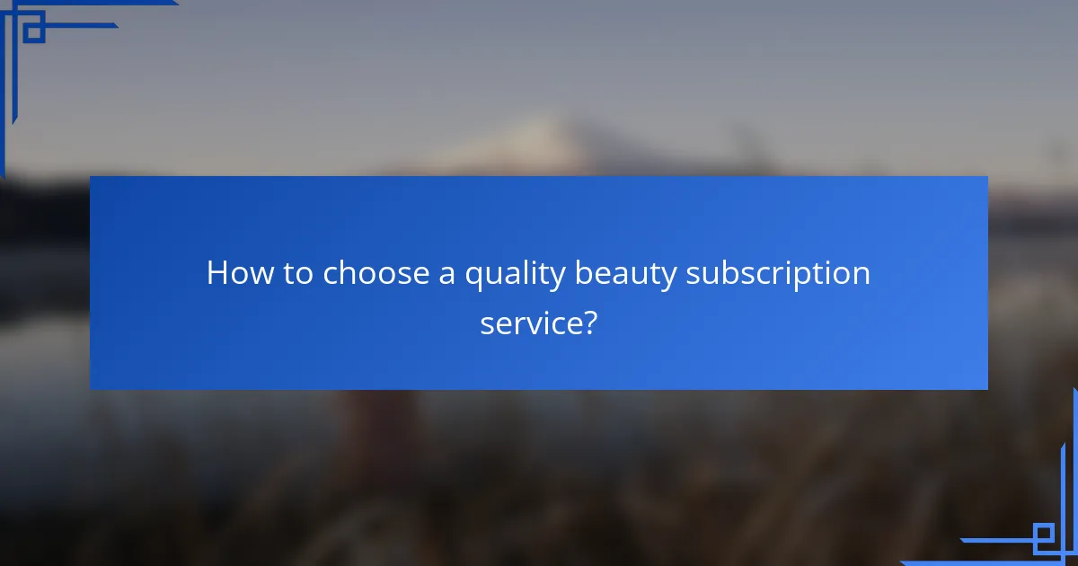 How to choose a quality beauty subscription service?