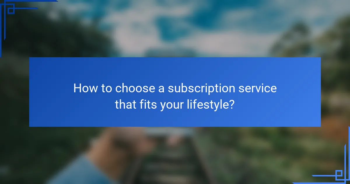 How to choose a subscription service that fits your lifestyle?