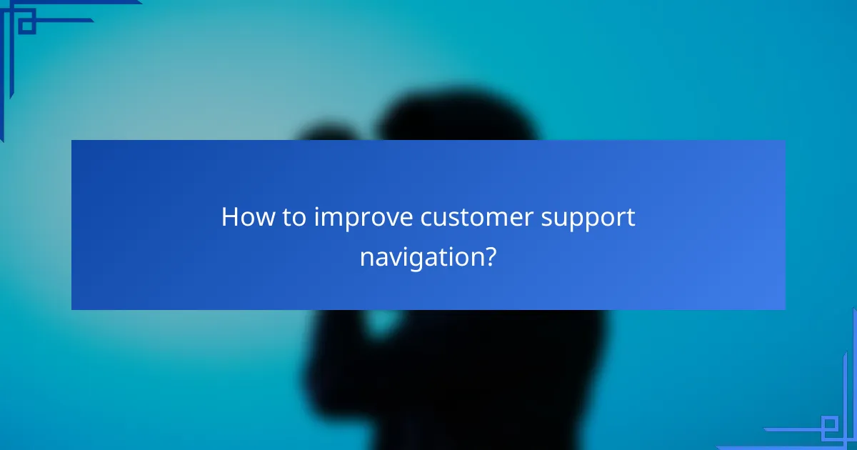 How to improve customer support navigation?