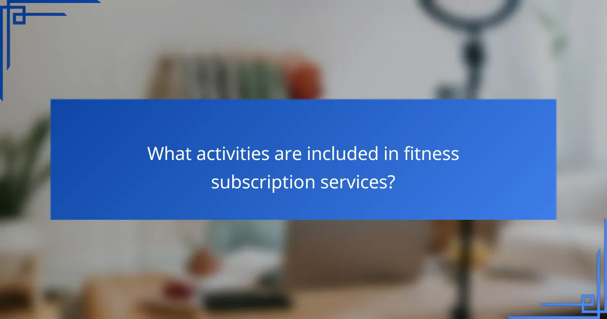 What activities are included in fitness subscription services?