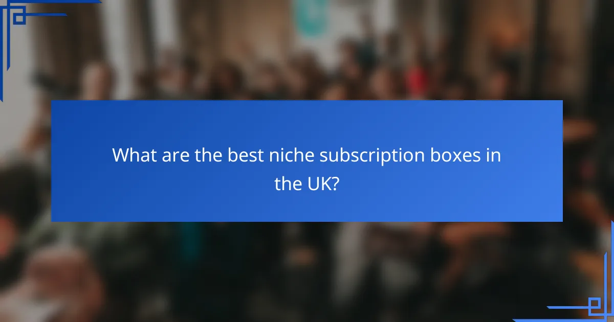 What are the best niche subscription boxes in the UK?