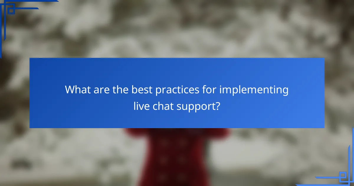 What are the best practices for implementing live chat support?