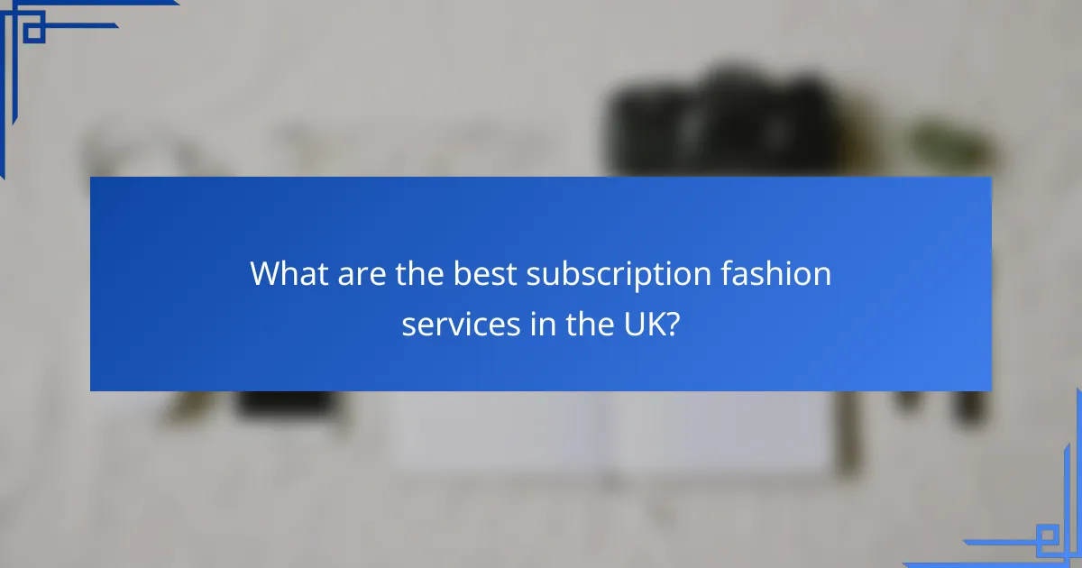What are the best subscription fashion services in the UK?