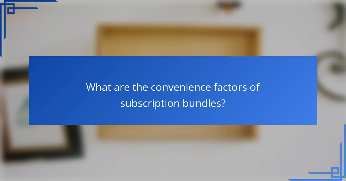 What are the convenience factors of subscription bundles?