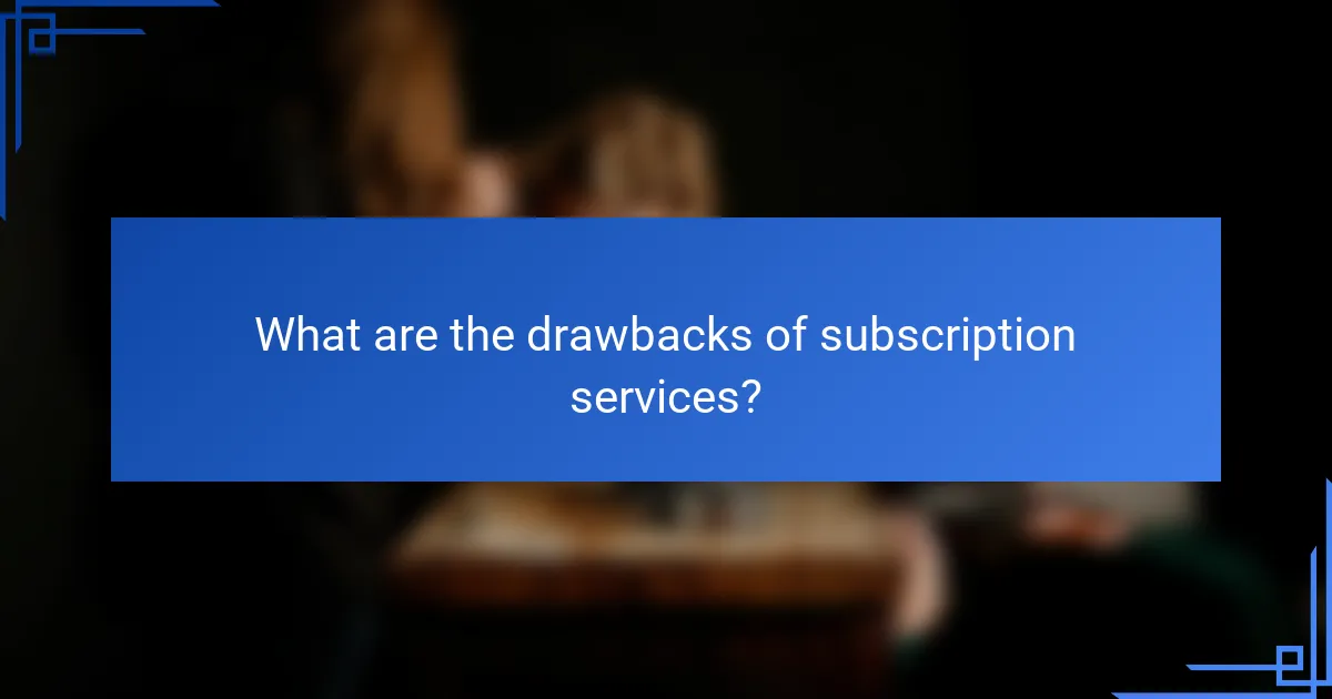 What are the drawbacks of subscription services?