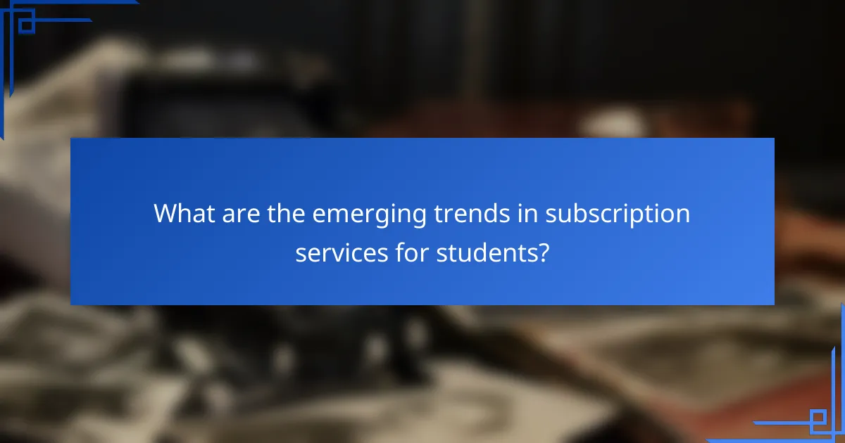 What are the emerging trends in subscription services for students?