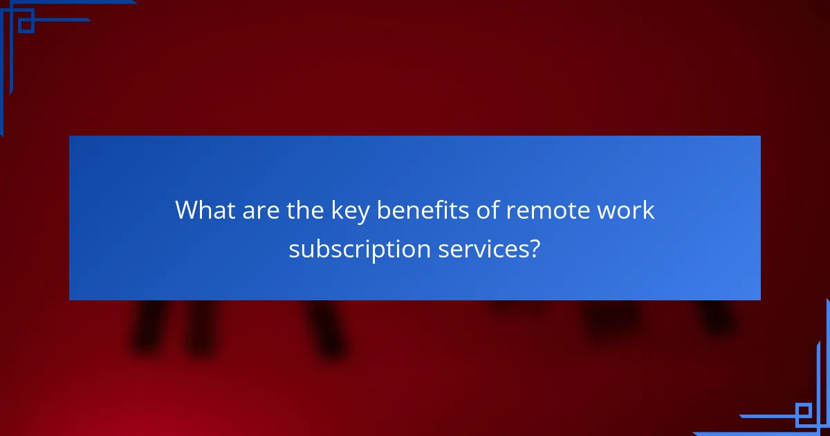 What are the key benefits of remote work subscription services?