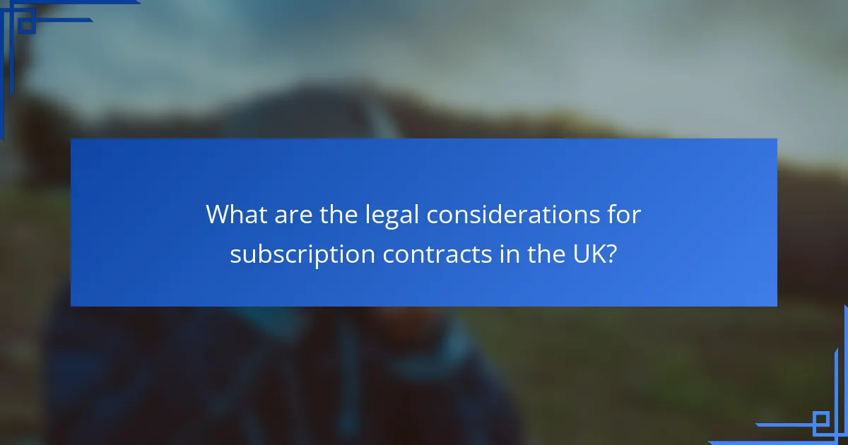 What are the legal considerations for subscription contracts in the UK?