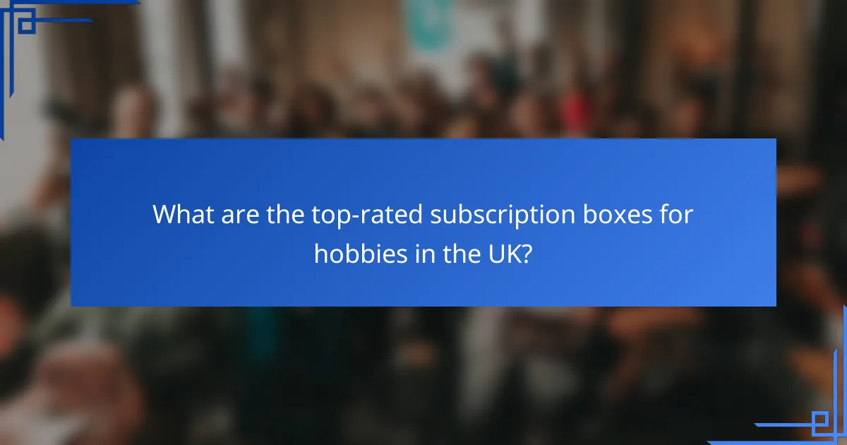 What are the top-rated subscription boxes for hobbies in the UK?