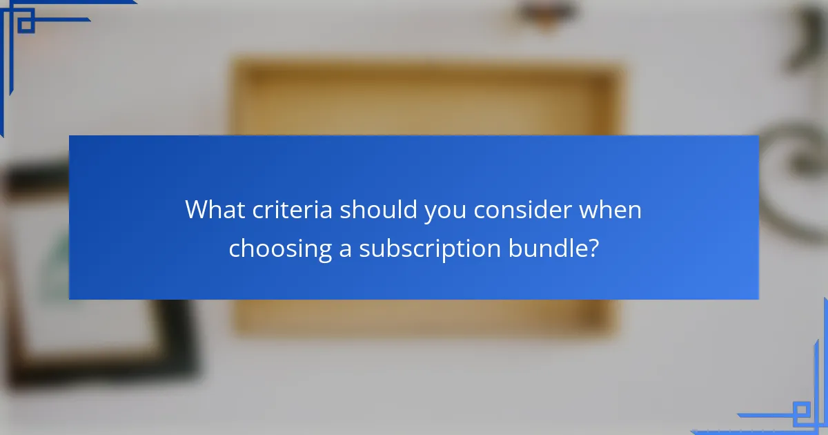 What criteria should you consider when choosing a subscription bundle?
