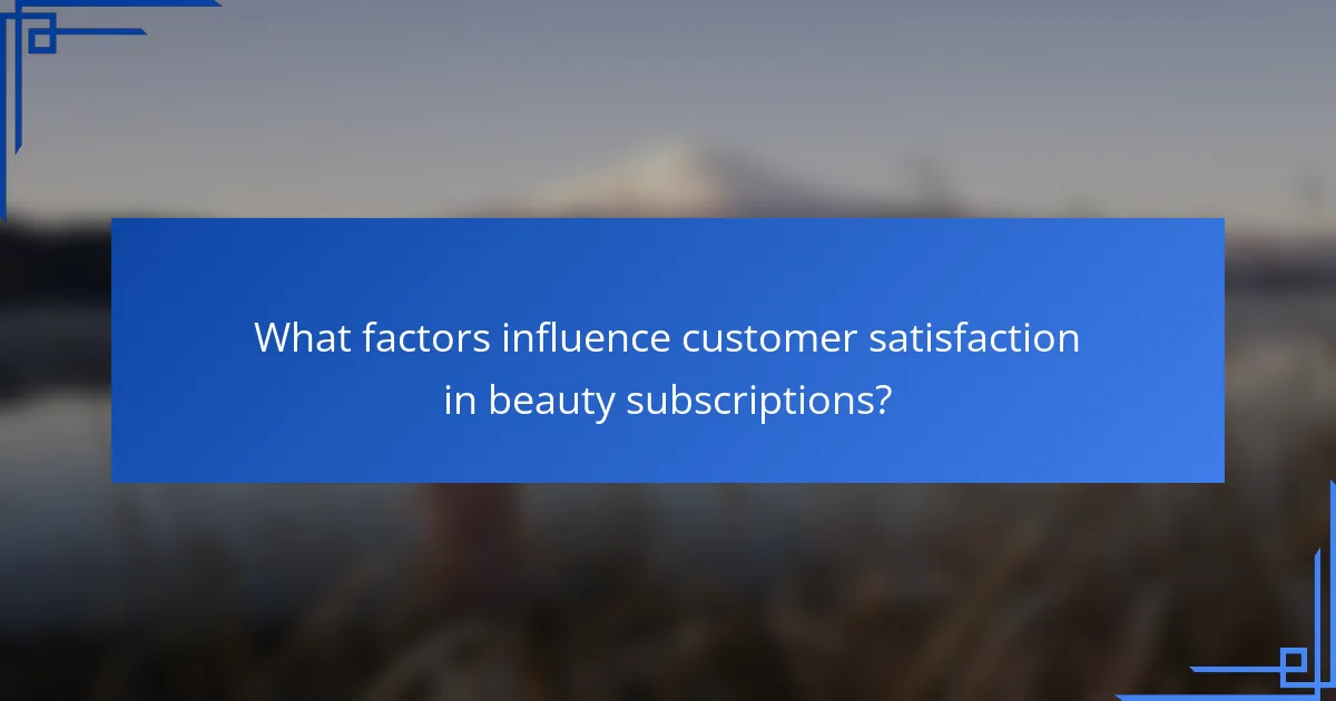 What factors influence customer satisfaction in beauty subscriptions?