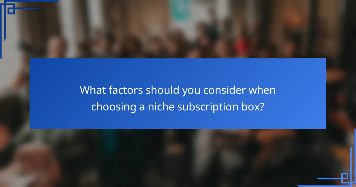 What factors should you consider when choosing a niche subscription box?