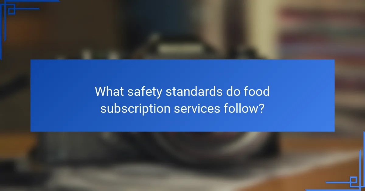What safety standards do food subscription services follow?