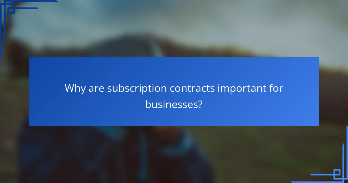Why are subscription contracts important for businesses?